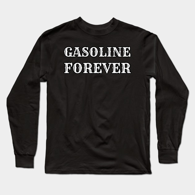 Gasoline Forever - Funny Gas Cars Long Sleeve T-Shirt by dentikanys